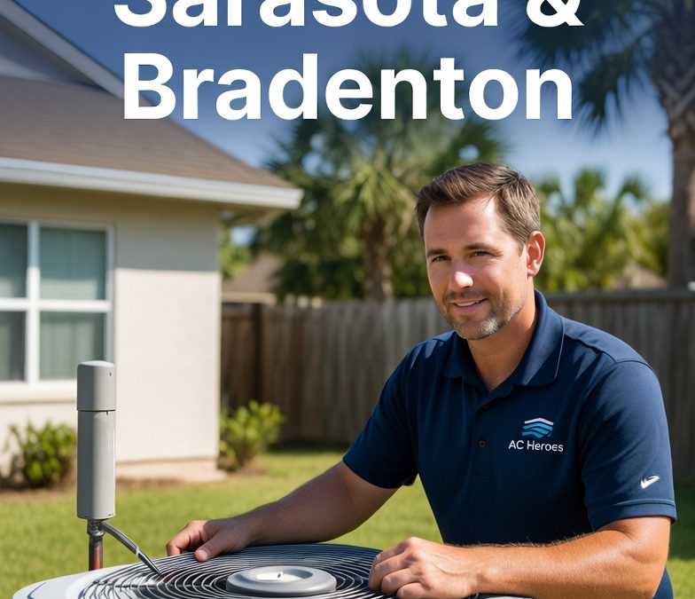 Reliable AC Repair in Sarasota & Bradenton: Fast, Honest Service from Local HVAC Heroes