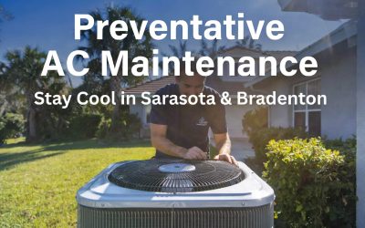 Preventative AC Maintenance in Sarasota & Bradenton: Keep Your Cool All Year in Florida’s Heat